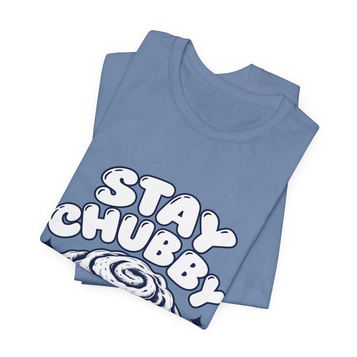 Stay Chubby Cinnamon Roll Tee — Cute Baking Graphic T-Shirt