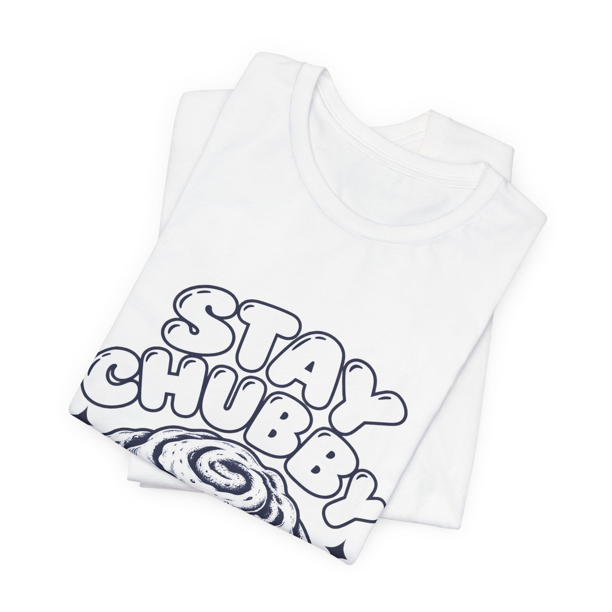 Stay Chubby Cinnamon Roll Tee — Cute Baking Graphic T-Shirt
