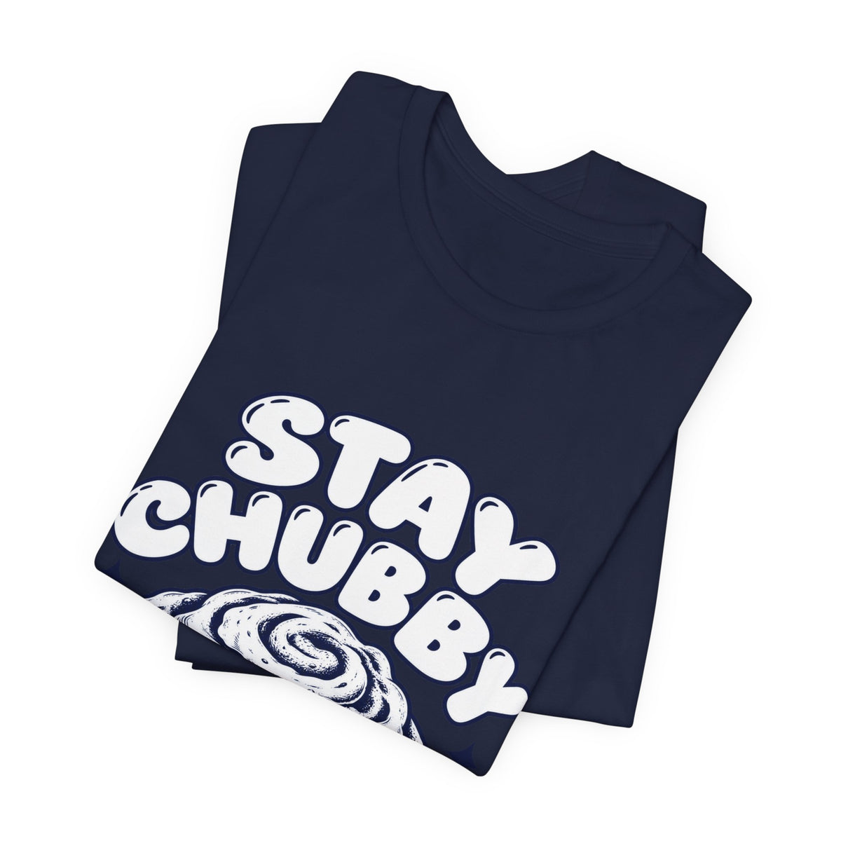 Stay Chubby Cinnamon Roll Tee — Cute Baking Graphic T-Shirt
